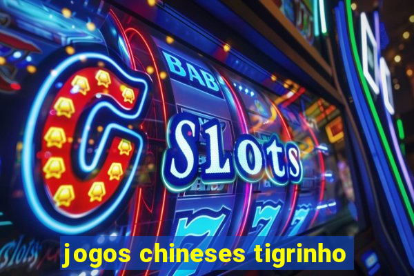 jogos chineses tigrinho